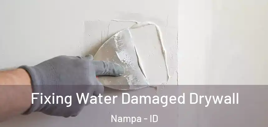  Fixing Water Damaged Drywall Nampa - ID